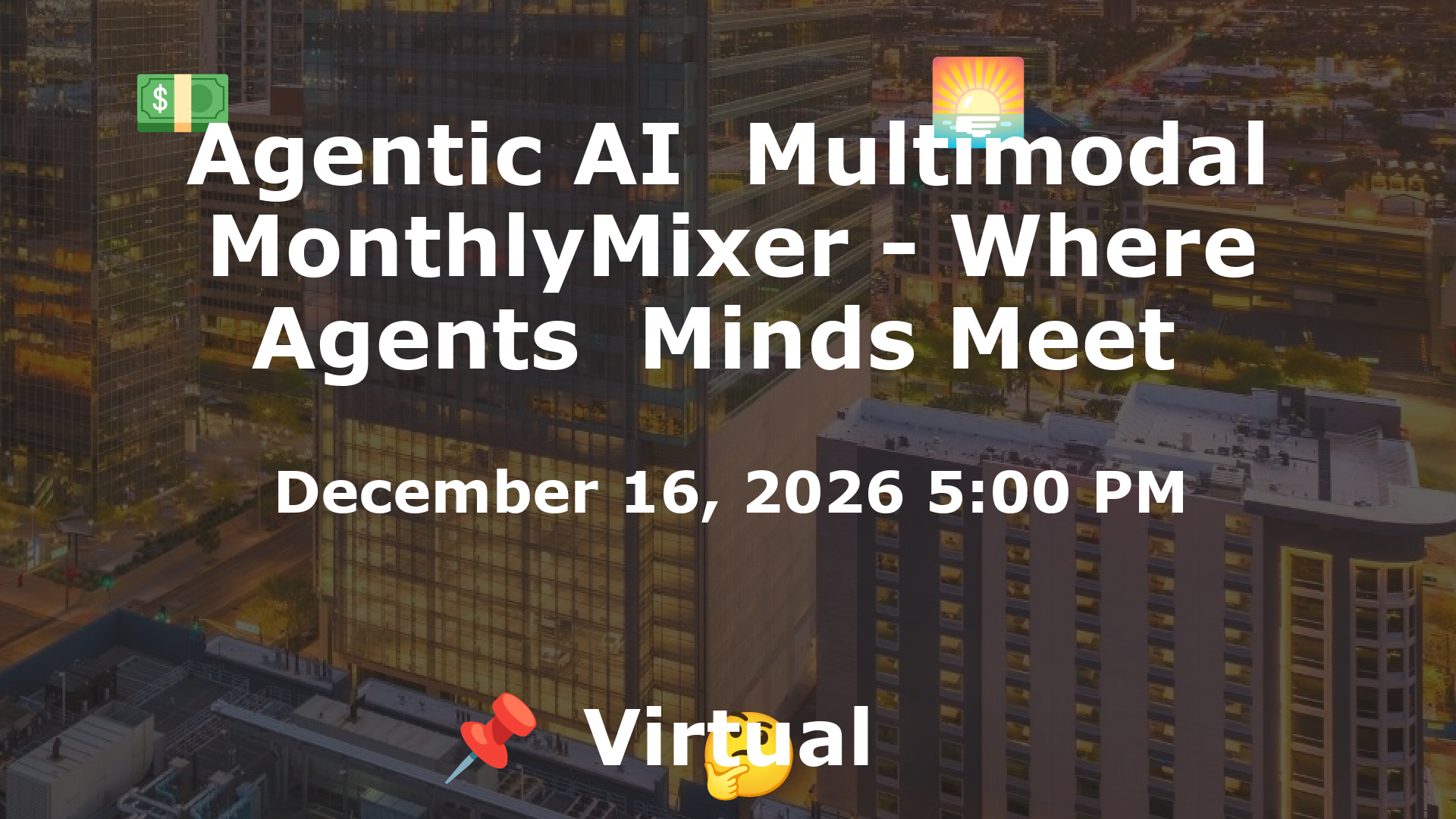 Agentic AI  Multimodal MonthlyMixer - Where Agents  Minds Meet  event image